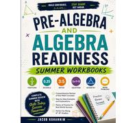 Pre-Algebra and Algebra Readiness Summer Workbooks: omplete Summer Review with Fractions, Decimals, Ratios, Equations, Geometry, and Word Problems