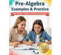 Pre-Algebra Examples and Practice: 24-Chapter Middle School Pre-Algebra with Step-by-Step Examples & 500+ Practice Problems for Classroom, Tutoring, and Homeschool Success