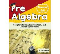 Pre-Algebra-Grades 6-8: “Complete Review, Practice Tests, and Answer Explanations”