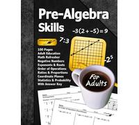 Pre-Algebra Skills (For Adults): 100 Pages (With Answer Key) | Negative Numbers | Exponents | Ratios | Order of Operations | Statistics | Probability | Adult Education Math Refresher