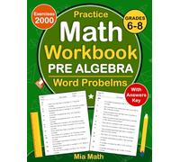 Pre Algebra Word Problems Workbook For Grades 6-8: Pre Algebra Word Problems Practice Workbook For 6th & 7th and 8th Grade With 2000 Exercises With ... Word Problems Worksheets For Grades 6-8