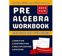 Pre Algebra Workbook For Grades 4-6 Addition, Subtraction, Multiplication & Division: Fourth, Fifth And Sixth Grades Pre Algebra Practice Workbook ... Exercises One Side And Two Sides With Answers