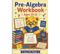 Pre-Algebra Workbook for Kids Ages 10-12: 24 Lessons in Variables, Equations, Integers, Ratios, Geometry, Graphing and Word Problems | Grades 5-7