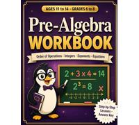 Pre-Algebra Workbook for Kids: Ages 11-14 (Grades 6-8), Order of Operations, Exponents, Integers, Expressions & One- and Two-Step Equations - Taught Step by Step with Worked Examples and Answer Key