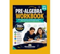 Pre-Algebra Workbook Grades 4-6: Step-by-Step Practice in Number Patterns, Fractions, Ratios, Basic Equations & Problem Solving with Answer Key for Elementary and Middle School Students