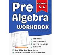 Pre Algebra Workbook Grades 5-6 Addition, Subtraction, Multiplication, And Division With Answers: 5th, 6th Grade Pre Algebra Practice Workbook (Ages ... Over 2500 Exercises One Side And Two Sides
