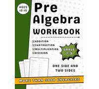 Pre Algebra Workbook Grades 7-9 With Add, Subtract, Multiply & Divide: 7th, 8th & 9th Grades Pre Algebra Practice Workbook With More Than 2000 Exercises One Side And Two Sides With Answers