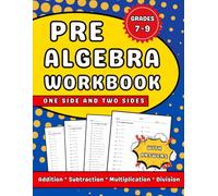 Pre Algebra Workbook Grades 7-9 With Addition, Subtraction, Multiplication & Division: 7th, 8th And 9th Grades Homework Workbook With More Than 2000 Exercises One Side & Two Sides With Answers