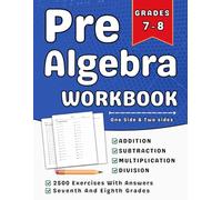 Pre Algebra Workbook Grades 7 To 8 Addition, Subtraction, Multiplication, Division With Answers: 7th, 8th Grade Pre Algebra Practice Workbook (Ages 12-14) With 2500 Exercises One Side And Two Sides
