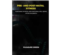 PRE- AND POST-NATAL FITNESS: Nurturing Physical and Emotional Well-being After Childbirth
