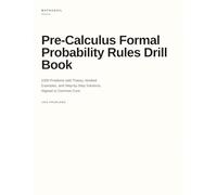 Pre-Calculus Formal Probability Rules Drill Book: 1000 Problems with Theory, Worked Examples, and Step-by-Step Solutions, Aligned to Common Core
