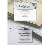 Pre-Calculus Student Workbook: First Half: Algebra Lessons - Algebra I, Algebra II and College Algebra Level Second Half: Trigonometry - College Trigonometry Level