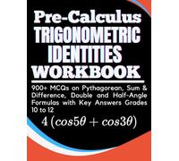 Pre-Calculus Trigonometric Identities Workbook 900+ MCQs on Pythagorean, Sum & Difference, Double & Half-Angle Formulas with Key Answers Grades 10 to 12