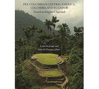 Pre-Columbian Central America, Colombia, and Ecuador: Toward an Integrated Approach