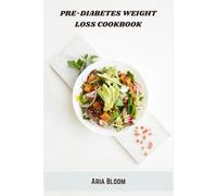 Pre-Diabetes Weight Loss Cookbook: Healthy Low-Glycemic Vegetarian Recipes and 30-Day Meal Plans to Manage Blood Sugar and Support Lasting Weight Loss