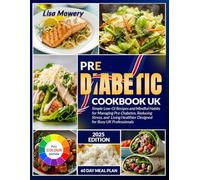 pre diabetic cookbook uk: Simple Low-GI Recipes and Mindful Habits for Managing Pre-Diabetes Reducing Stress and Living Healthier Designed for Busy UK Professionals