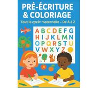 Pré écriture et coloriage: Tout le cycle de maternelle de A à Z