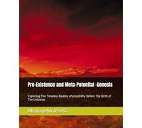 Pre-Existence and Meta-Potential -Genesis: Exploring The Timeless Realms of possibility Before The Birth of The Universe
