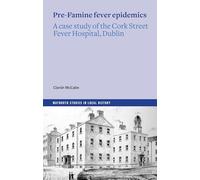 Pre-Famine Fever Epidemics: A Case Study of the Cork Street Fever Hospital, Dublin