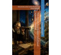 Pre-Flood, Flood and Post Flood scientific models: Deconstruction of Evolutionary Assumptions