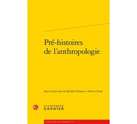 Pré-histoires de l'anthropologie - Pierre Girard - Classiques Garnier - broché - Essai