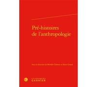 Pré-histoires de l'anthropologie Pierre Girard (Editeur du volume), Michele Clement (Editeur du volume), Marina Mestre Zaragoza (Collection dirigée par), Collectif (Auteur)