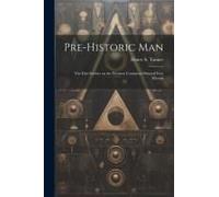 Pre-Historic Man; The First Settlers On The Western Continent Oriental Free Masons