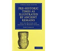 Pre-Historic Times As Illustrated By Ancient Remains, And The Manners And Customs Of Modern Savages
