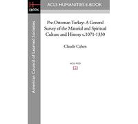 Pre-Ottoman Turkey: A General Survey of the Material and Spiritual Culture and History c.1071-1330