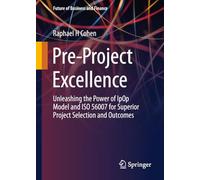 Pre-project Excellence: Unleashing the Power of Ipop Model and Iso 56007 for Superior Project Selection and Outcomes