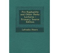 Pre-Raphaelite and Other Poets: Lectures - Primary Source Edition