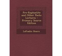 Pre-Raphaelite and Other Poets: Lectures - Primary Source Edition