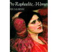 Pre-Raphaelite Women: Images of Femininity in Pre-Raphaelite Art