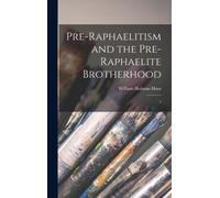 Pre-Raphaelitism And The Pre-Raphaelite Brotherhood: 1