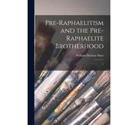 Pre-Raphaelitism And The Pre-Raphaelite Brotherhood: 1