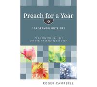 Preach for a Year #7: 104 Sermon Outlines, Two Complete Outlines for Every Sunday of the Year