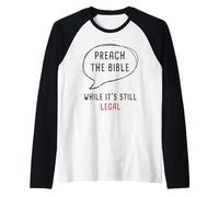 Preach The Bible, While It's Still Legal - Christian Faith Manche Raglan