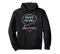 Preach The Bible, While It's Still Legal - Christian Faith Sweat à Capuche