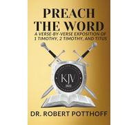 PREACH THE WORD: A Verse-by-Verse Exposition of 1 Timothy, 2 Timothy, and Titus