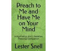 Preach to Me and Have Me on Your Mind: A Homiletics And Liberation Theology Companion