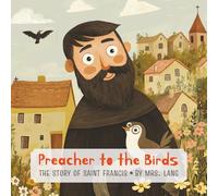 Preacher to the Birds: The Story of Saint Francis