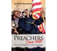 Preachers Gone Wild Where Do Preachers Go When They Hurt - Rev Brent La Prince Edwards - Author Solutions Inc - Livre en Anglais Rev Brent La Prince EdwardsRev Brent La Prince Edwards (Auteur)