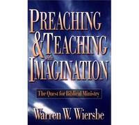 Preaching and Teaching with Imagination The Quest for Biblical Ministry by Warren W. Wiersbe Warren W. Wiersbe (Auteur)