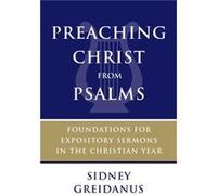 Preaching Christ from Psalms by Sidney Greidanus Sidney Greidanus, (Auteur)