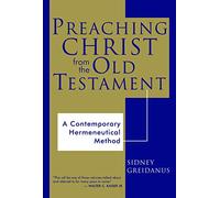 Preaching Christ from the Old Testament: A Contemporary Hermeneutical Method