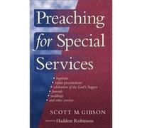 Preaching for Special Services by Haddon Robinson Scott M. Gibson (Auteur)