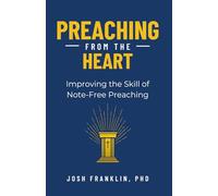 Preaching From the Heart: Improving the Skill of Note-Free Preaching