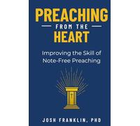 Preaching From the Heart: Improving the Skill of Note-Free Preaching