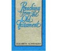 Preaching from the Old Testament Elizabeth Achtemeier (Auteur)