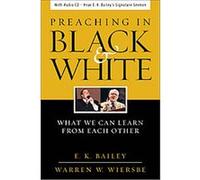 Preaching in Black and White E. K. Bailey, Warren W. Wiersbe (Auteur)